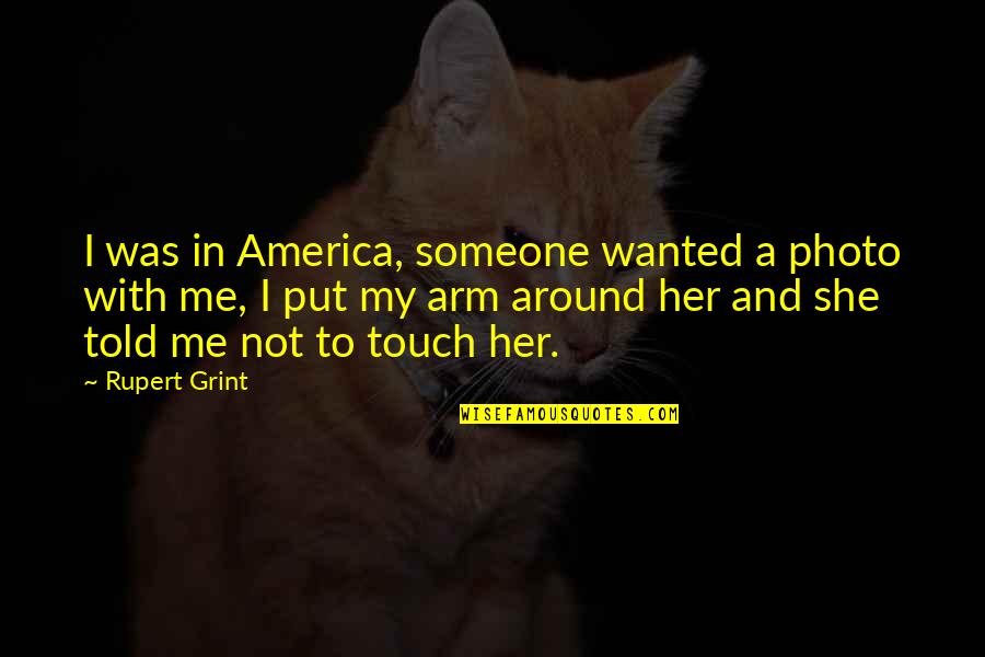 Wondering If He Loves Me Quotes By Rupert Grint: I was in America, someone wanted a photo Wondering If He Loves Me Quotes By Rupert Grint: I was in America, someone wanted a photo