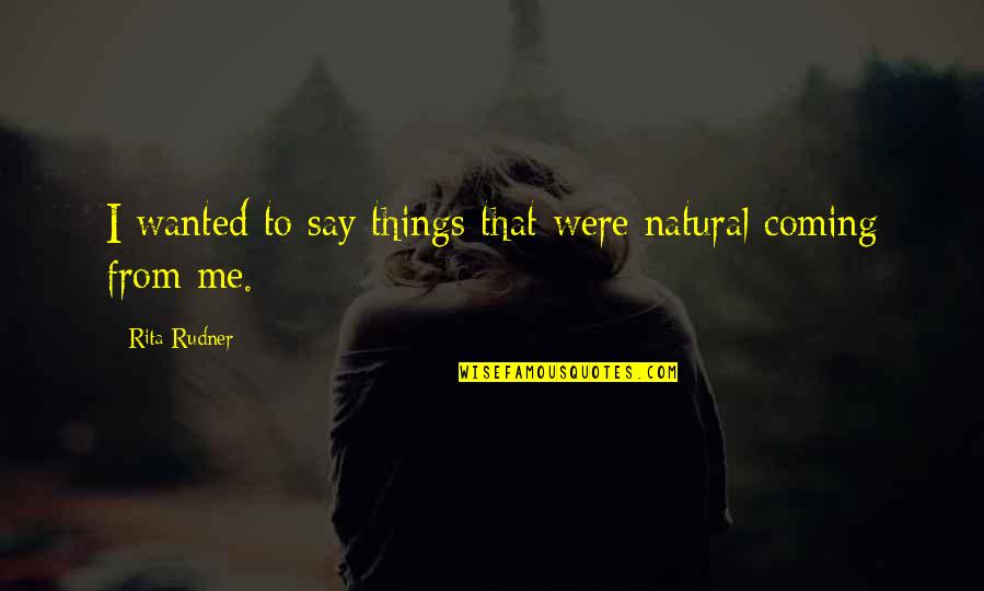 Wondering If It's Worth It Quotes By Rita Rudner: I wanted to say things that were natural