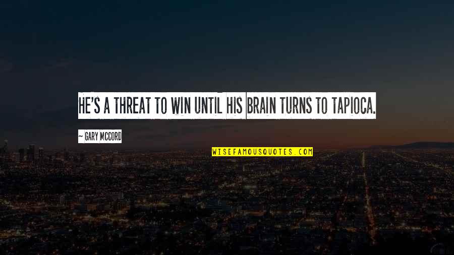 Wondering If She Likes Me Quotes By Gary McCord: He's a threat to win until his brain