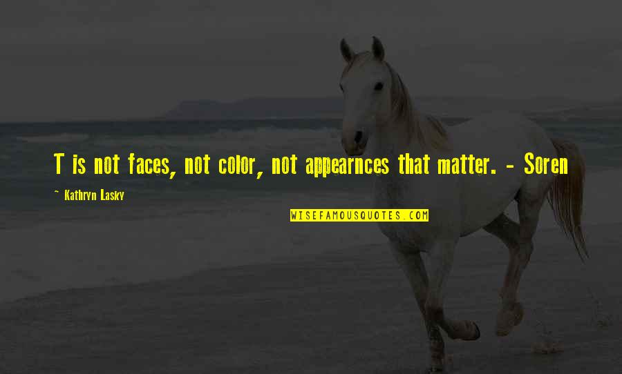 Wondering If She Likes Me Quotes By Kathryn Lasky: T is not faces, not color, not appearnces