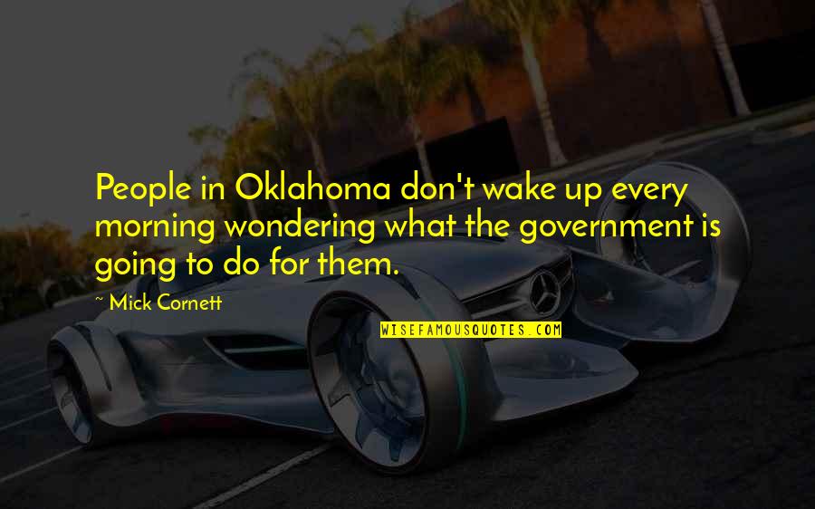 Wondering What To Do Quotes By Mick Cornett: People in Oklahoma don't wake up every morning
