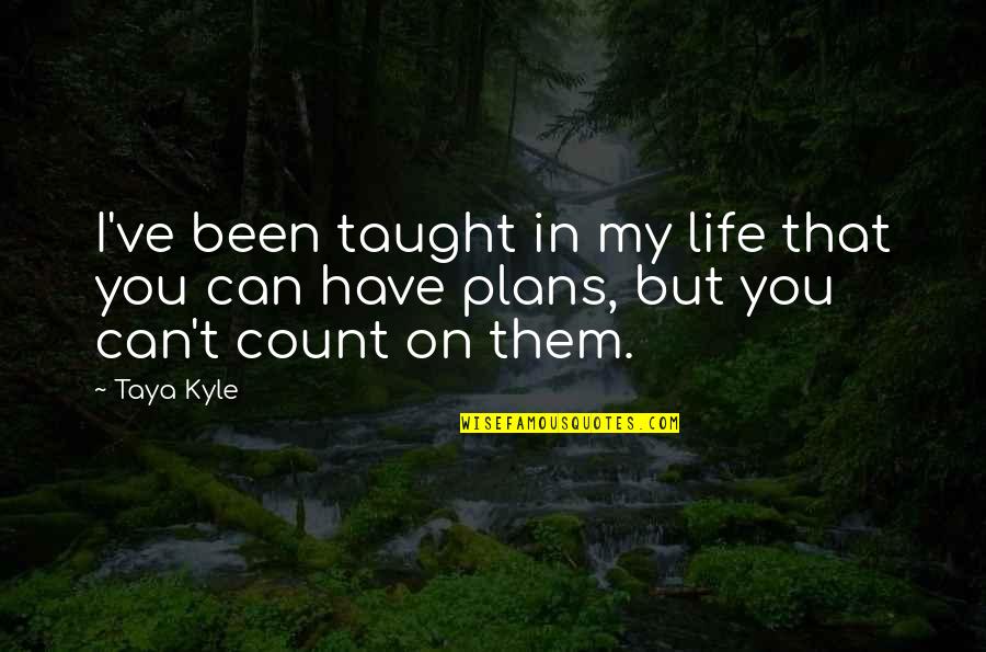 Wondering What To Do Quotes By Taya Kyle: I've been taught in my life that you