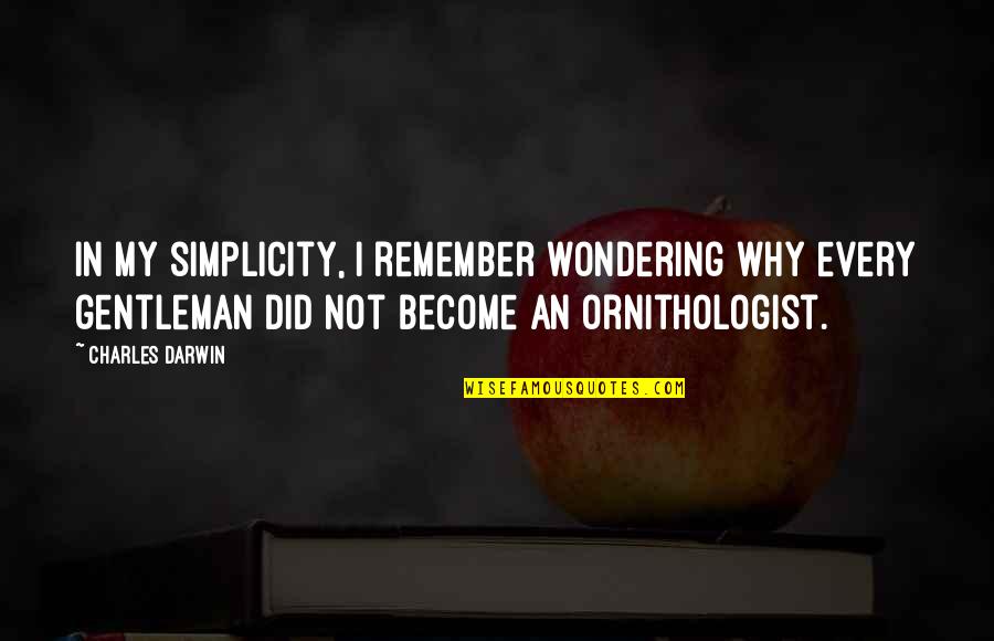 Wondering Why Quotes By Charles Darwin: In my simplicity, I remember wondering why every