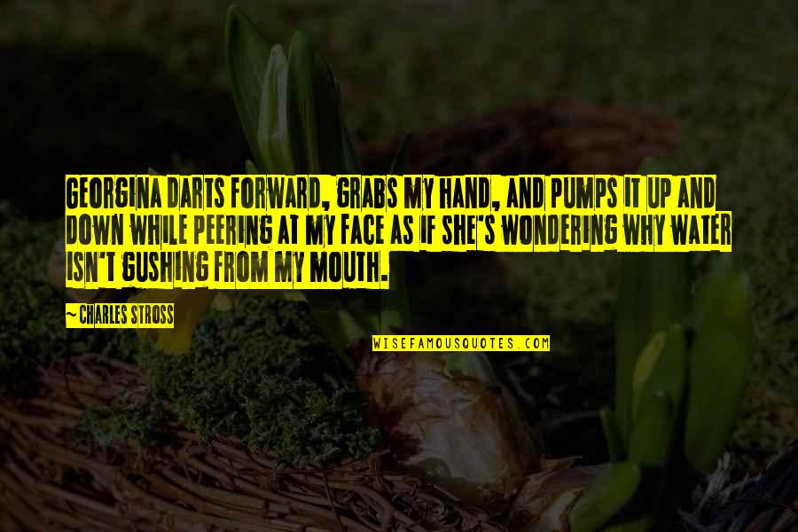 Wondering's Quotes By Charles Stross: Georgina darts forward, grabs my hand, and pumps Wondering's Quotes By Charles Stross: Georgina darts forward, grabs my hand, and pumps