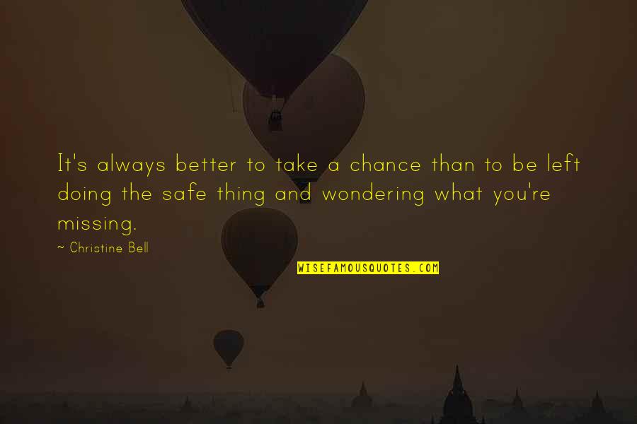 Wondering's Quotes By Christine Bell: It's always better to take a chance than Wondering's Quotes By Christine Bell: It's always better to take a chance than