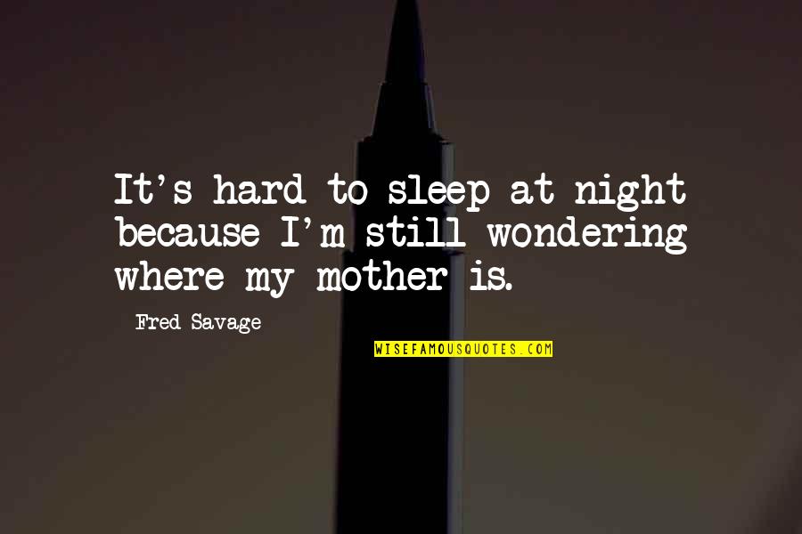Wondering's Quotes By Fred Savage: It's hard to sleep at night because I'm