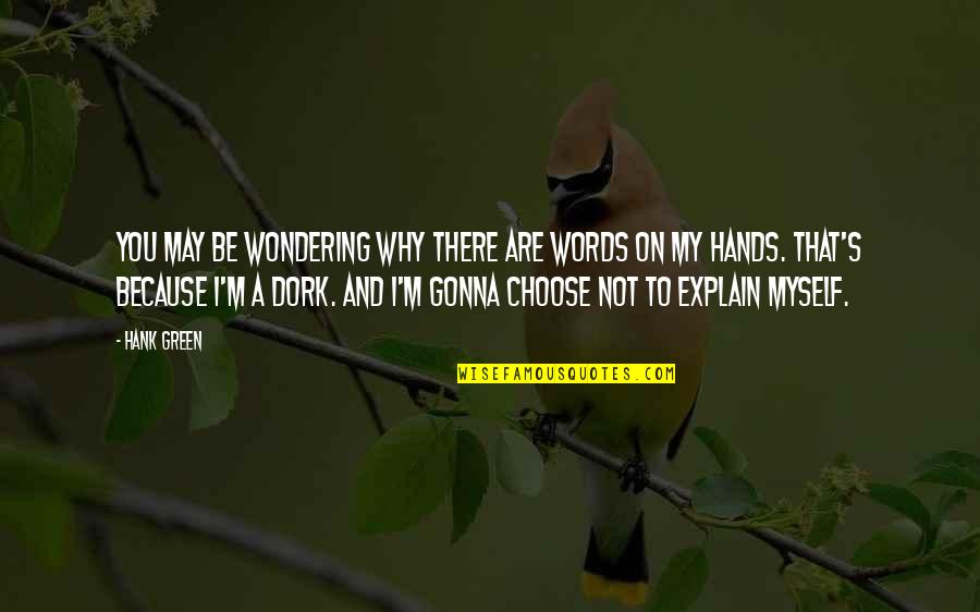 Wondering's Quotes By Hank Green: You may be wondering why there are words Wondering's Quotes By Hank Green: You may be wondering why there are words