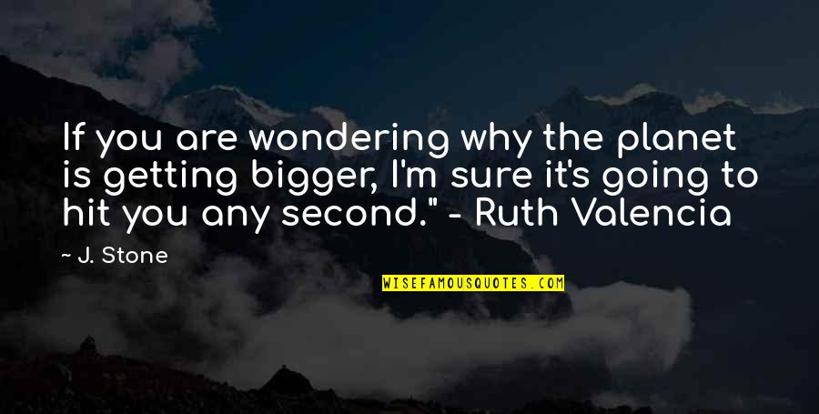 Wondering's Quotes By J. Stone: If you are wondering why the planet is Wondering's Quotes By J. Stone: If you are wondering why the planet is