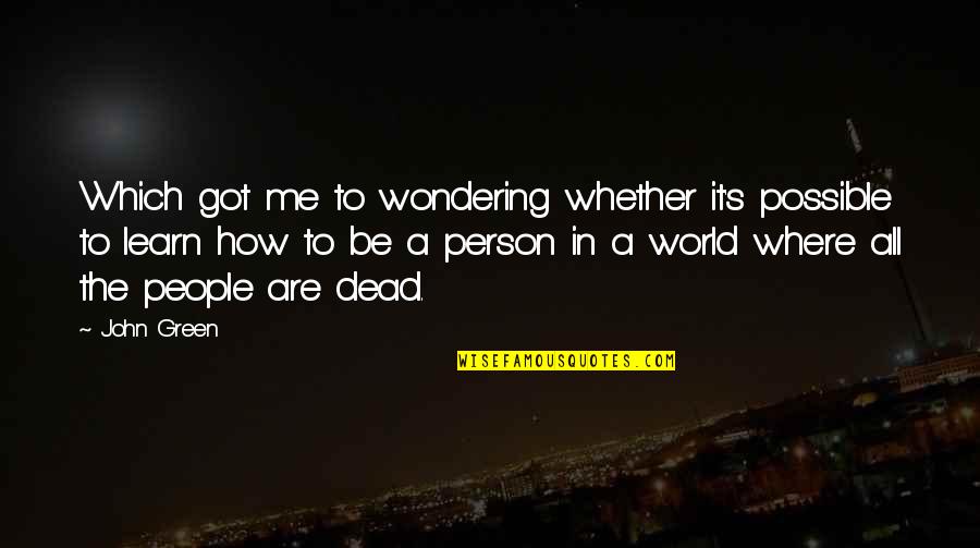 Wondering's Quotes By John Green: Which got me to wondering whether it's possible Wondering's Quotes By John Green: Which got me to wondering whether it's possible