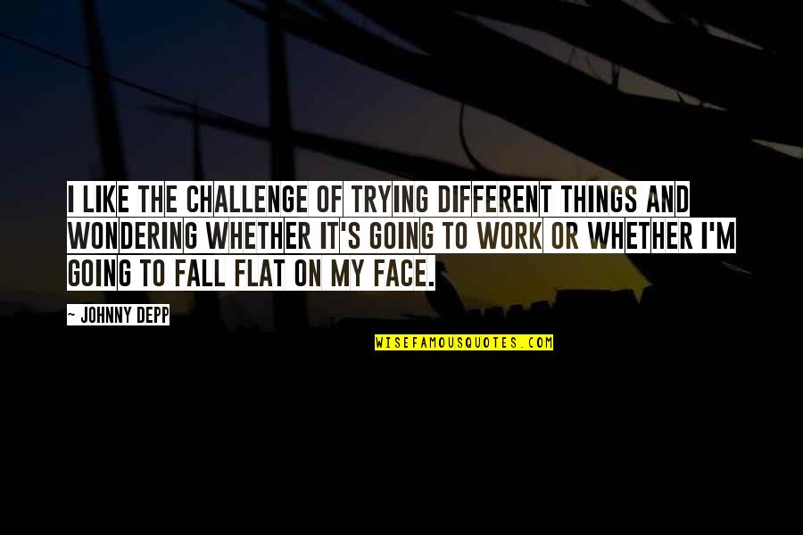 Wondering's Quotes By Johnny Depp: I like the challenge of trying different things Wondering's Quotes By Johnny Depp: I like the challenge of trying different things