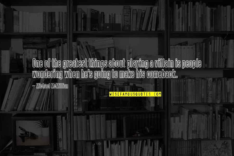 Wondering's Quotes By Michael McMillian: One of the greatest things about playing a Wondering's Quotes By Michael McMillian: One of the greatest things about playing a