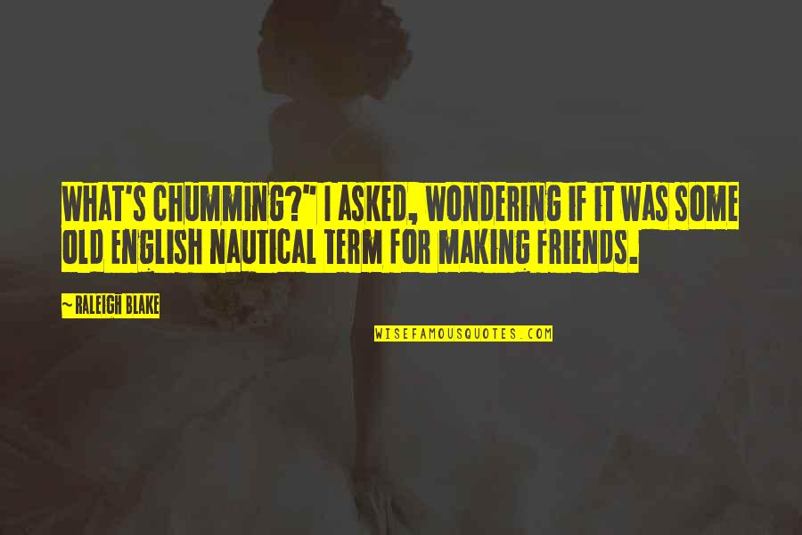 Wondering's Quotes By Raleigh Blake: What's chumming?" I asked, wondering if it was Wondering's Quotes By Raleigh Blake: What's chumming?" I asked, wondering if it was