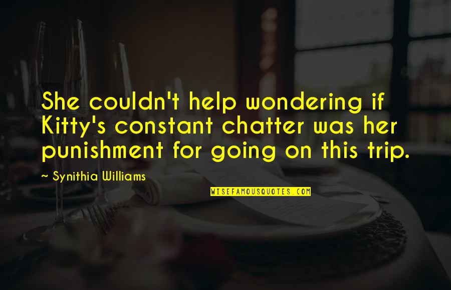 Wondering's Quotes By Synithia Williams: She couldn't help wondering if Kitty's constant chatter Wondering's Quotes By Synithia Williams: She couldn't help wondering if Kitty's constant chatter