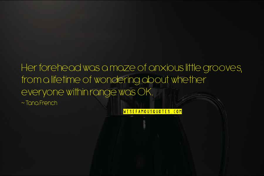 Wondering's Quotes By Tana French: Her forehead was a maze of anxious little Wondering's Quotes By Tana French: Her forehead was a maze of anxious little