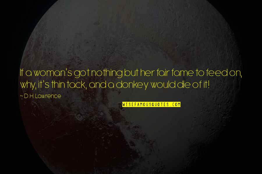 Wonderkid Quotes By D.H. Lawrence: If a woman's got nothing but her fair Wonderkid Quotes By D.H. Lawrence: If a woman's got nothing but her fair