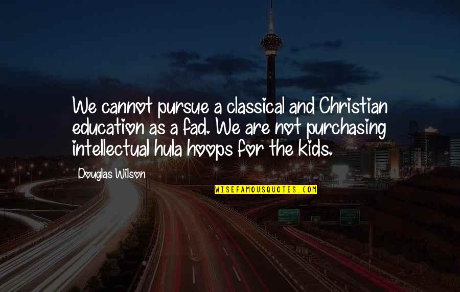 Wonderland Avenue Quotes By Douglas Wilson: We cannot pursue a classical and Christian education