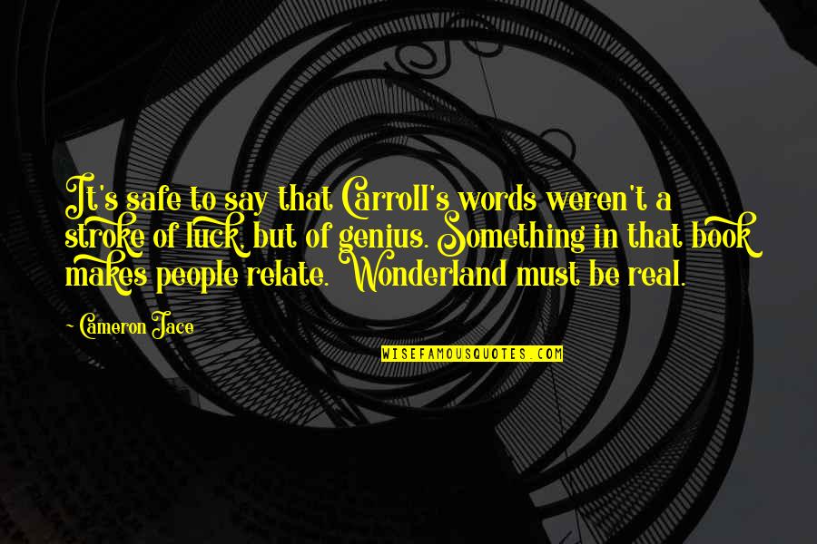 Wonderland Quotes By Cameron Jace: It's safe to say that Carroll's words weren't