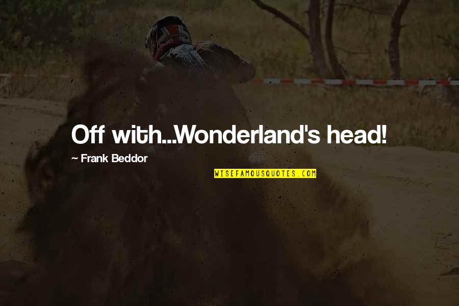 Wonderland Quotes By Frank Beddor: Off with...Wonderland's head!