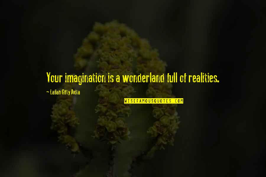 Wonderland Quotes By Lailah Gifty Akita: Your imagination is a wonderland full of realities.