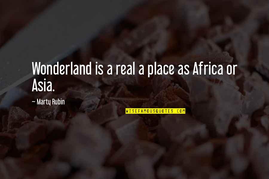 Wonderland Quotes By Marty Rubin: Wonderland is a real a place as Africa