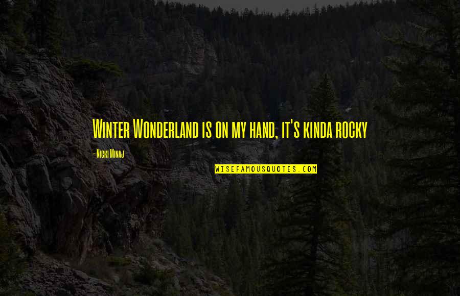 Wonderland Quotes By Nicki Minaj: Winter Wonderland is on my hand, it's kinda