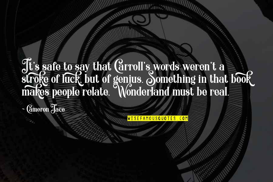 Wonderland's Quotes By Cameron Jace: It's safe to say that Carroll's words weren't