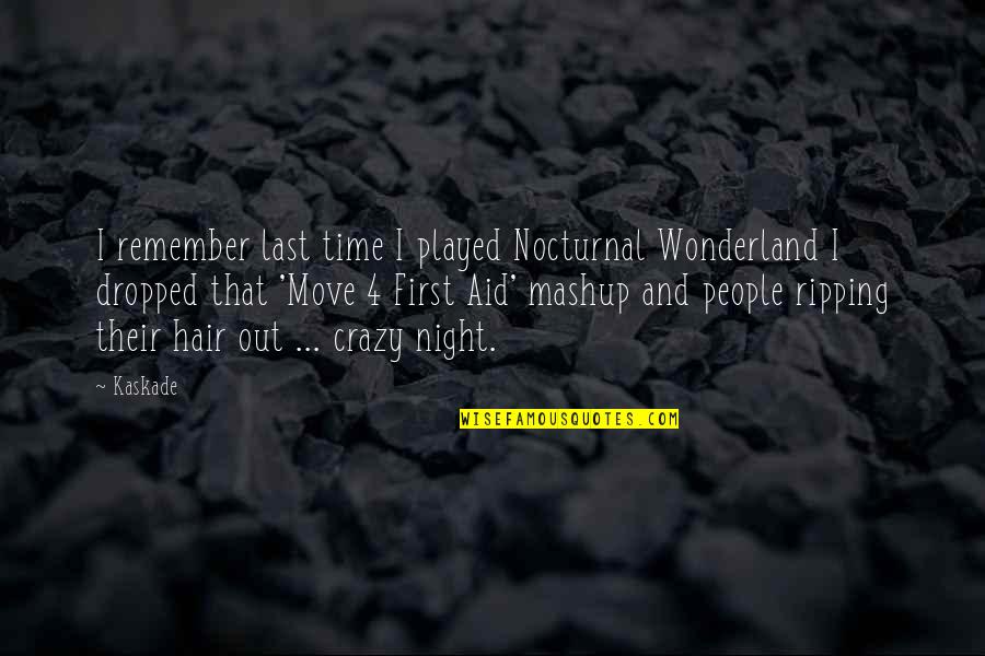 Wonderland's Quotes By Kaskade: I remember last time I played Nocturnal Wonderland