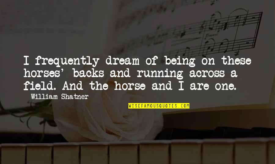 Wonderless Photography Quotes By William Shatner: I frequently dream of being on these horses' Wonderless Photography Quotes By William Shatner: I frequently dream of being on these horses'