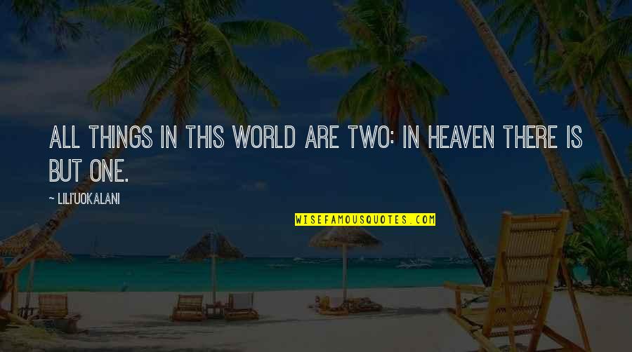 Wonderlic Quotes By Lili'uokalani: All things in this world are two: in