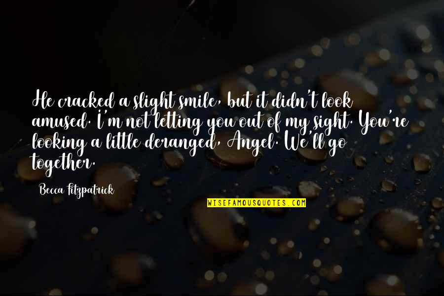 Wonderling Family Quotes By Becca Fitzpatrick: He cracked a slight smile, but it didn't Wonderling Family Quotes By Becca Fitzpatrick: He cracked a slight smile, but it didn't