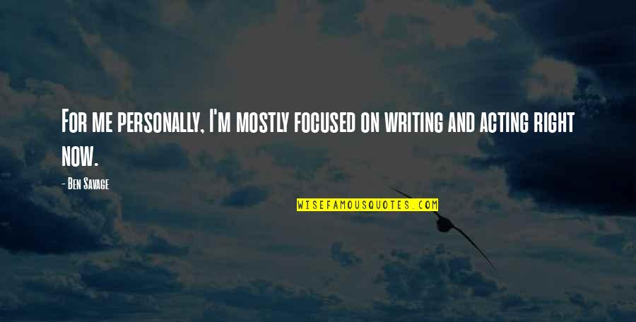 Wonderling Family Quotes By Ben Savage: For me personally, I'm mostly focused on writing