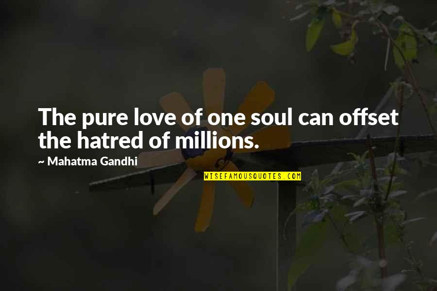 Wonderlust Quotes By Mahatma Gandhi: The pure love of one soul can offset Wonderlust Quotes By Mahatma Gandhi: The pure love of one soul can offset