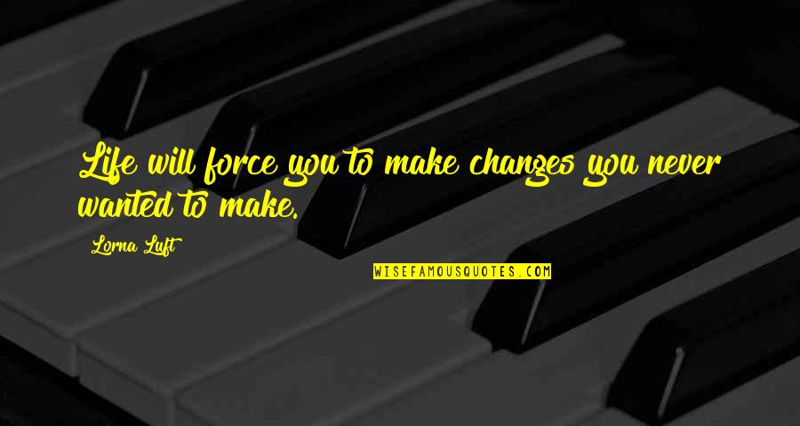 Wonderment Wheels Quotes By Lorna Luft: Life will force you to make changes you