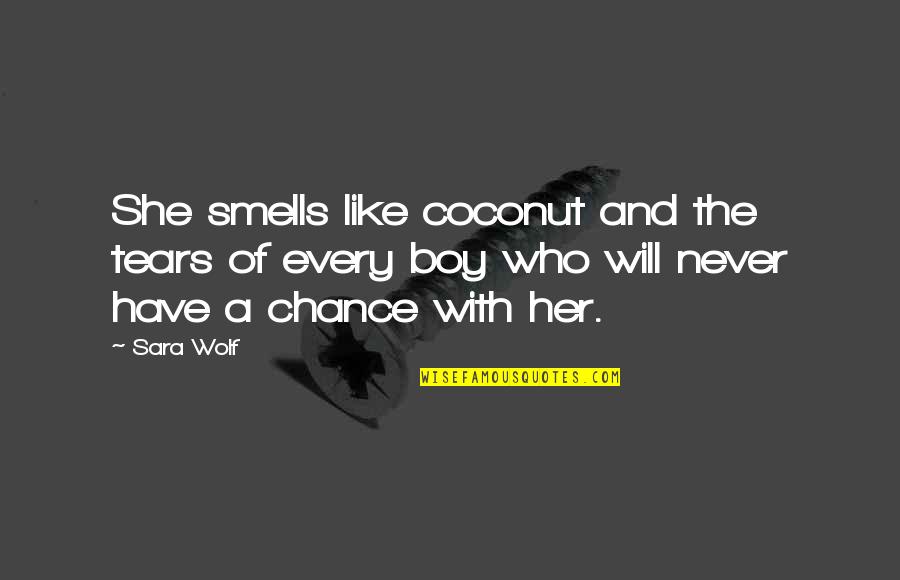 Wonderments Atlanta Quotes By Sara Wolf: She smells like coconut and the tears of Wonderments Atlanta Quotes By Sara Wolf: She smells like coconut and the tears of