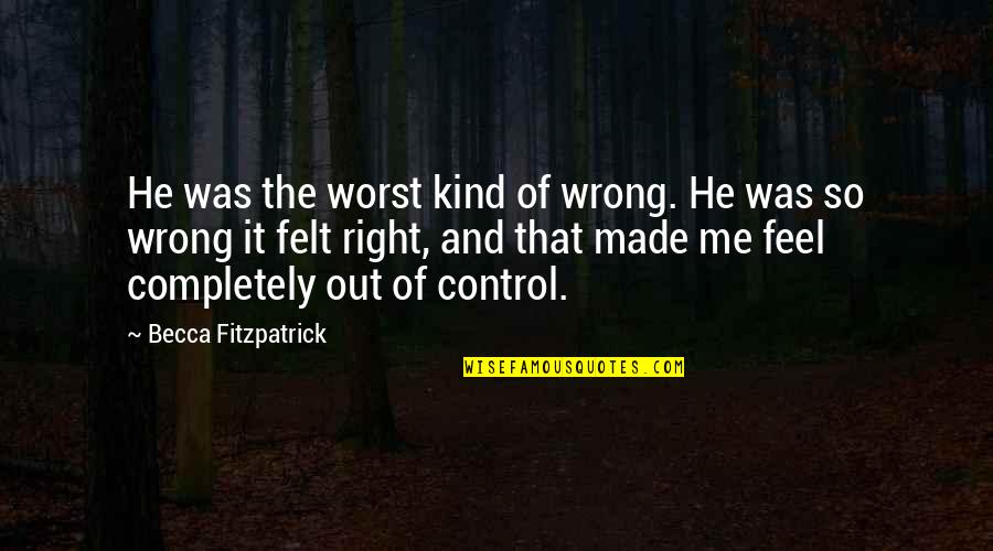 Wonderments Quotes By Becca Fitzpatrick: He was the worst kind of wrong. He Wonderments Quotes By Becca Fitzpatrick: He was the worst kind of wrong. He