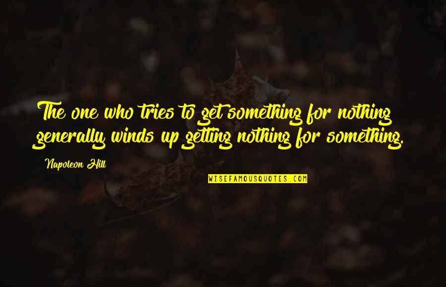Wonderments Quotes By Napoleon Hill: The one who tries to get something for
