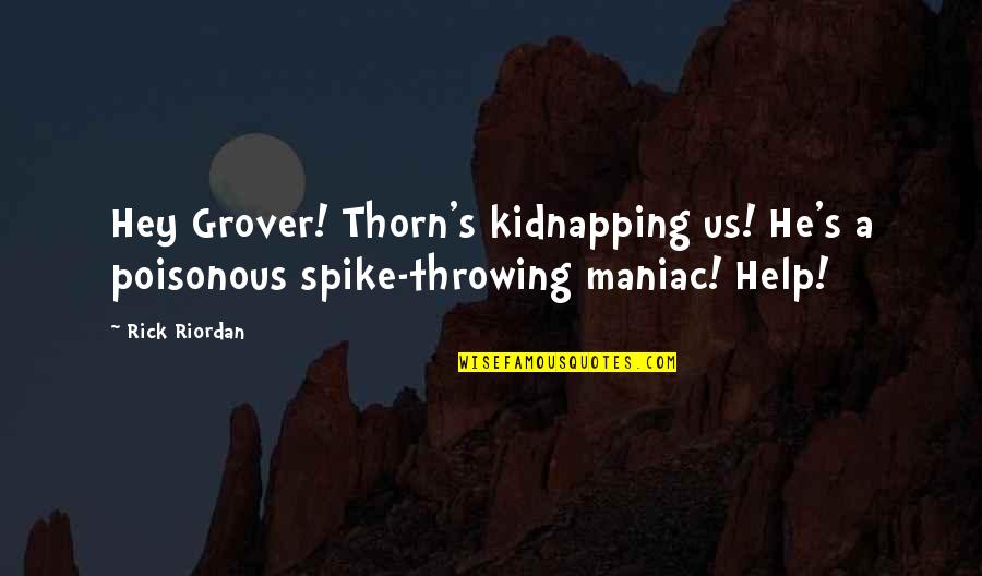 Wondernet Quotes By Rick Riordan: Hey Grover! Thorn's kidnapping us! He's a poisonous