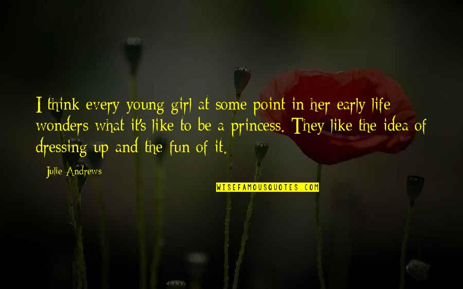 Wonders Of Life Quotes By Julie Andrews: I think every young girl at some point Wonders Of Life Quotes By Julie Andrews: I think every young girl at some point