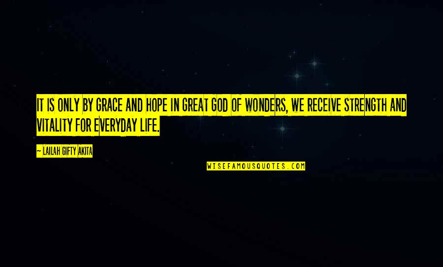Wonders Of Life Quotes By Lailah Gifty Akita: It is only by grace and hope in