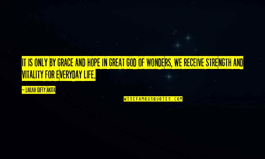 Wonders Of Life Quotes By Lailah Gifty Akita: It is only by grace and hope in Wonders Of Life Quotes By Lailah Gifty Akita: It is only by grace and hope in
