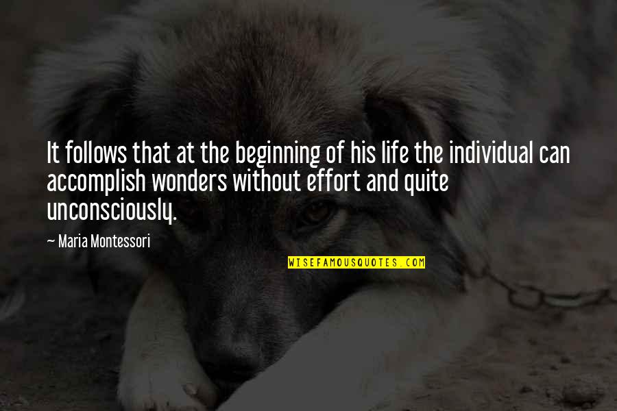 Wonders Of Life Quotes By Maria Montessori: It follows that at the beginning of his