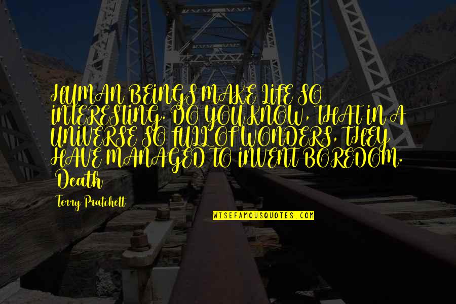 Wonders Of Life Quotes By Terry Pratchett: HUMAN BEINGS MAKE LIFE SO INTERESTING. DO YOU Wonders Of Life Quotes By Terry Pratchett: HUMAN BEINGS MAKE LIFE SO INTERESTING. DO YOU