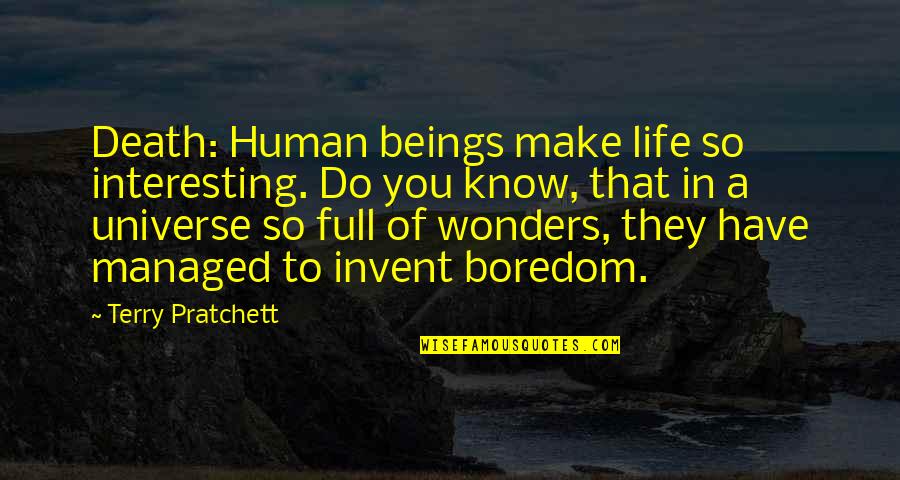 Wonders Of Life Quotes By Terry Pratchett: Death: Human beings make life so interesting. Do