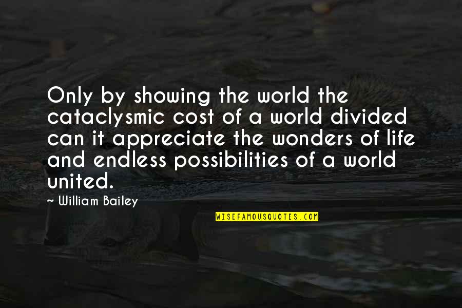 Wonders Of Life Quotes By William Bailey: Only by showing the world the cataclysmic cost Wonders Of Life Quotes By William Bailey: Only by showing the world the cataclysmic cost