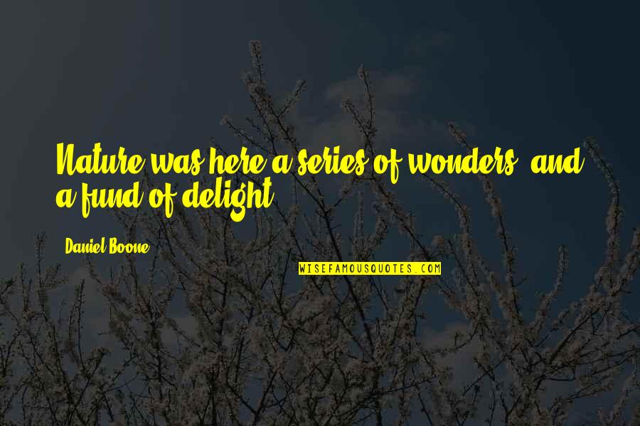 Wonders Of Nature Quotes By Daniel Boone: Nature was here a series of wonders, and