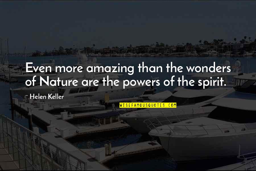 Wonders Of Nature Quotes By Helen Keller: Even more amazing than the wonders of Nature