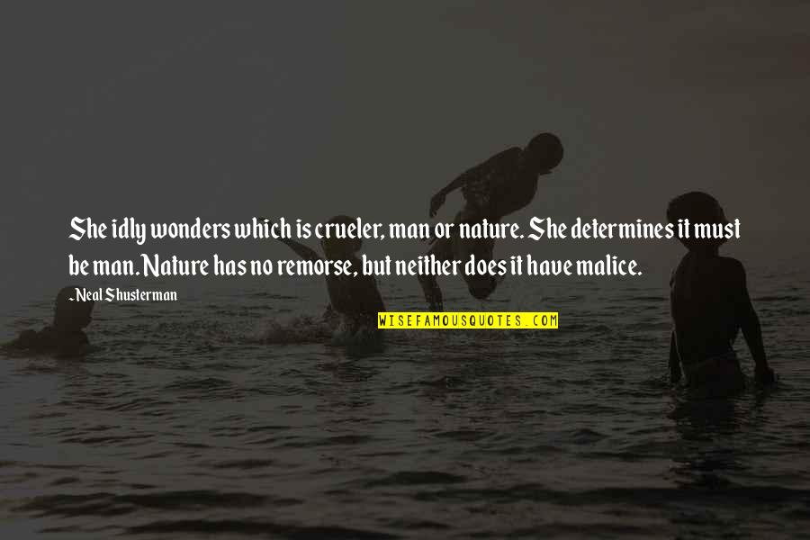 Wonders Of Nature Quotes By Neal Shusterman: She idly wonders which is crueler, man or Wonders Of Nature Quotes By Neal Shusterman: She idly wonders which is crueler, man or