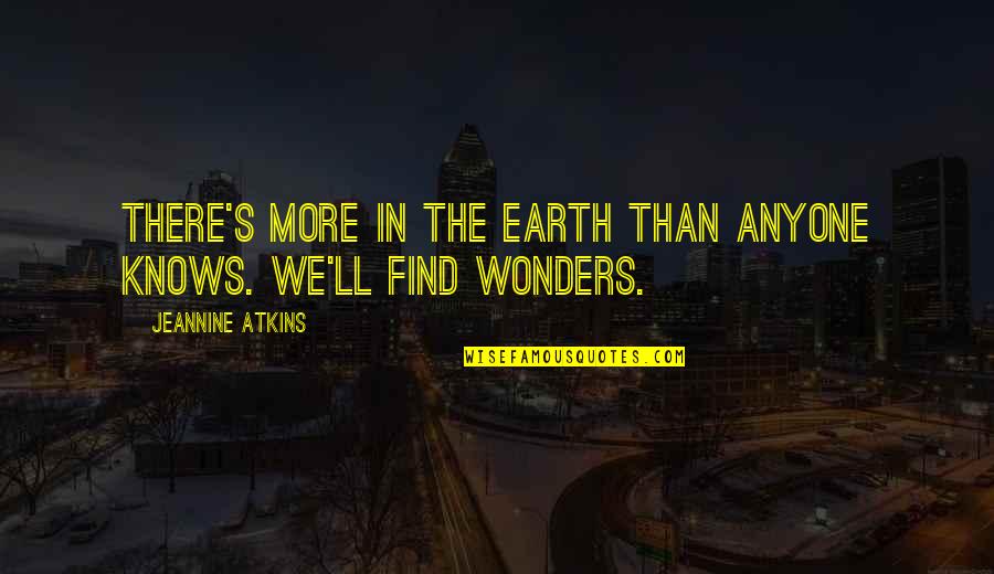 Wonders Of Science Quotes By Jeannine Atkins: There's more in the earth than anyone knows.