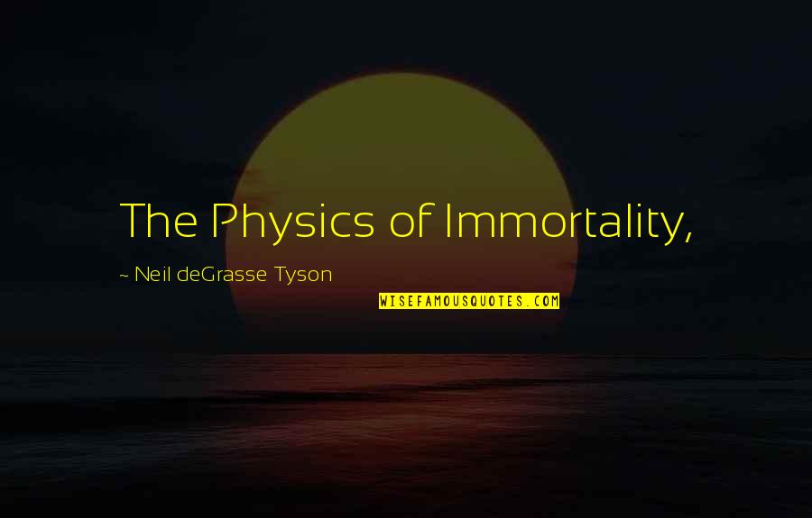 Wonders Of The Solar System Quotes By Neil DeGrasse Tyson: The Physics of Immortality,