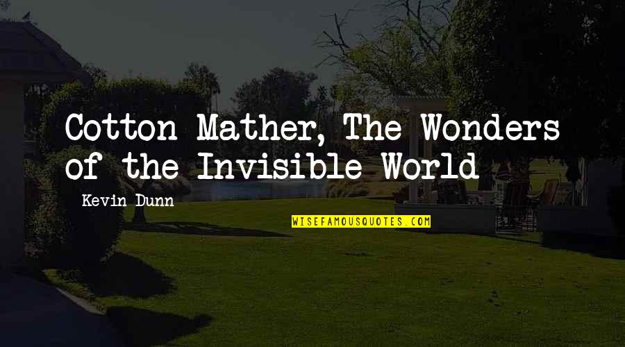 Wonders Of The World Quotes By Kevin Dunn: Cotton Mather, The Wonders of the Invisible World